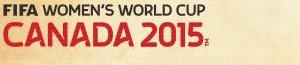 FIFA Womens World Cup Canada 2015 FIFA Womens World Cup Canada 2015